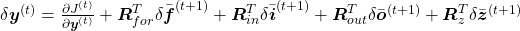 \delta \boldsymbol{y}^{(t)}=\frac{\partial J^{(t)}}{\partial \boldsymbol{y}^{(t)}} + \boldsymbol{R}_{for}^{T} \delta \bar{\boldsymbol{f}}^{(t+1)} + \boldsymbol{R}_{in}^{T}\delta \bar{\boldsymbol{i}}^{(t+1)} + \boldsymbol{R}_{out}^{T}\delta \bar{\boldsymbol{o}}^{(t+1)} + \boldsymbol{R}_{z}^{T}\delta \bar{\boldsymbol{z}}^{(t+1)}