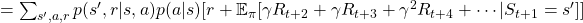 =\sum_{ s', a, r}{ p(s', r | s, a)p(a|s)} [r + \mathbb{E}_{\pi} [\gamma R_{t+2}+ \gamma R_{t+3}+\gamma^2R_{t+4} + \cdots |S_{t+1} =  s'] ]