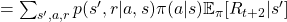 = \sum_{ s', a, r}{p(s', r|a, s)\pi(a|s)} \mathbb{E}_{\pi} [R_{t+2}  | s']