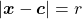 |\boldsymbol{x} - \boldsymbol{c}| = r