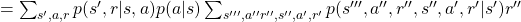 =\sum_{ s', a, r}{ p(s', r | s, a)p(a|s)} \sum_{s''', a'' r'', s'', a', r'}{p(s''', a'', r'', s'', a', r'| s')r''}