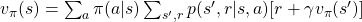 v_{\pi}(s) =\sum_{a}{\pi(a|s)\sum_{s', r}{p(s', r | s, a) [r + \gamma v_{\pi} (s')]}}