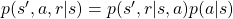 p(s', a, r |s) = p(s', r | s, a)p(a|s)