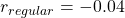 r_{regular} = - 0.04