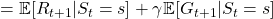 =\mathbb{E} [R_{t+1} | S_t =s] + \gamma \mathbb{E} [G_{t+1} | S_t =s]