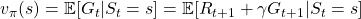 v_{\pi}(s) = \mathbb{E} [G_t | S_t =s] = \mathbb{E} [R_{t+1} + \gamma G_{t+1} | S_t =s]