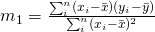 m_1 = \frac{\sum_i^n (x_i-\bar x)(y_i-\bar y)}{\sum_i^n (x_i-\bar x)^{2}}