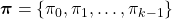 \boldsymbol{\pi} = \{ \pi_{0},\pi_{1}, \dots, \pi_{k-1} \}