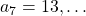 a_7=13, \dots