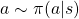 a \sim \pi (a|s)