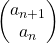 \begin{pmatrix} a_{n+1} \\ a_{n}  \end{pmatrix}