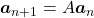 \boldsymbol{a}_{n+1} = A \boldsymbol{a}_n