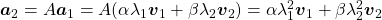 \boldsymbol{a}_2 = A\boldsymbol{a}_1 = A (\alpha\lambda _1 \boldsymbol{v}_1 + \beta \lambda_2 \boldsymbol{v}_2) = \alpha\lambda _{1}^{2} \boldsymbol{v}_1 + \beta \lambda_{2}^{2} \boldsymbol{v}_2