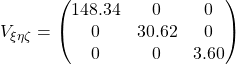 V_{\xi \eta \zeta} = \begin{pmatrix} 148.34 & 0 & 0 \\ 0 & 30.62 & 0 \\ 0 & 0 & 3.60 \end{pmatrix}