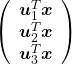 \left( \begin{array}{c} \boldsymbol{u}_1^{T}\boldsymbol{x} \\ \boldsymbol{u}_2^{T}\boldsymbol{x} \\ \boldsymbol{u}_3^{T}\boldsymbol{x} \end{array} \right)