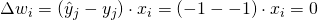 \Delta w_i = (\^{y}_j - y_j) \cdot x_i = (-1 - -1) \cdot x_i = 0