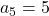 a_5=5