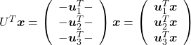 U^T\boldsymbol{x} = \left( \begin{array}{c} -\boldsymbol{u}_1^{T}- \\ -\boldsymbol{u}_2^{T}- \\ -\boldsymbol{u}_3^{T}- \end{array} \right)\boldsymbol{x}=\left( \begin{array}{c} \boldsymbol{u}_1^{T}\boldsymbol{x} \\ \boldsymbol{u}_2^{T}\boldsymbol{x} \\ \boldsymbol{u}_3^{T}\boldsymbol{x} \end{array} \right)