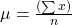 \mu = \frac{(\sum x)}{n}