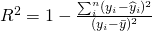 R^2 =1- \frac{\sum_i^n(y_i-\widehat y_i)^2}{(y_i-\bar y)^2}