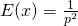 E(x)=\frac{1}{p^2}