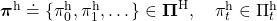 \boldsymbol{\pi}^{\text{h}} \doteq \{\pi^{\text{h}}_0, \pi^{\text{h}}_1, \dots \} \in \boldsymbol{\Pi} ^{\text{H}}, \quad \pi_{t}^{\text{h}} \in \Pi_{t}^{\text{h}}