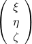 \left( \begin{array}{c} \xi \\ \eta \\ \zeta \end{array} \right)