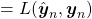 =L(\hat{\boldsymbol{y}}_n, \boldsymbol{y}_n)