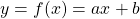 y = f(x) = ax + b