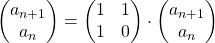 \begin{pmatrix} a_{n+1} \\ a_{n}  \end{pmatrix}=\begin{pmatrix} 1 & 1 \\ 1 & 0 \end{pmatrix} \cdot \begin{pmatrix} a_{n+1} \\ a_{n}  \end{pmatrix}