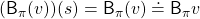 (\mathsf{B}_{\pi} (v)) (s)=\mathsf{B}_{\pi} (v) \doteq \mathsf{B}_{\pi} v