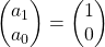 \begin{pmatrix} a_1 \\ a_0  \end{pmatrix} =\begin{pmatrix} 1 \\ 0  \end{pmatrix}