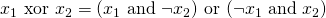 x_1 \text{ xor } x_2 = (x_1 \text{ and } \neg x_2) \text{ or } (\neg x_1 \text{ and } x_2)