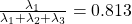 \frac{\lambda_1}{\lambda_1 + \lambda_2 + \lambda_3}=0.813