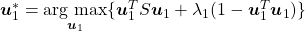 \boldsymbol{u}_1 ^ {*} = \mathop{\rm arg~max}\limits_{\boldsymbol{u}_1} \{ \boldsymbol{u}_1^T S \boldsymbol{u}_1 + \lambda_1 (1 - \boldsymbol{u}_1^T \boldsymbol{u}_1) \}