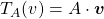 T_A(v) = A \cdot \boldsymbol{v}